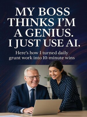 cover image of My Boss Thinks I'm a Genius--I Just Use AI